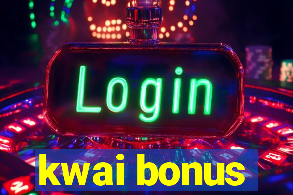 kwai bonus